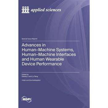 Advances in Human-Machine Systems, Human-Machine Interfaces and Human Wearable Device Performance Advances in Human-Machine Systems, Human-Machine Interfaces and Human Wearable Device Performance