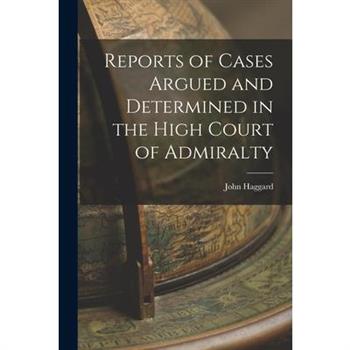 Reports of Cases Argued and Determined in the High Court of Admiralty