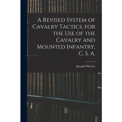 A Revised System of Cavalry Tactics, for the use of the Cavalry and Mounted Infantry, C. S. A.