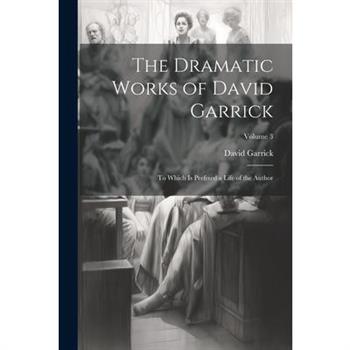 The Dramatic Works of David Garrick