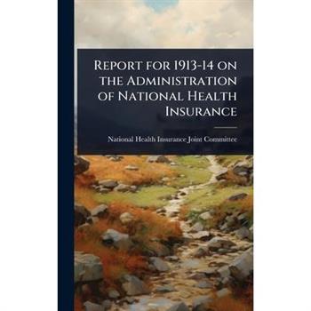 Report for 1913-14 on the Administration of National Health Insurance