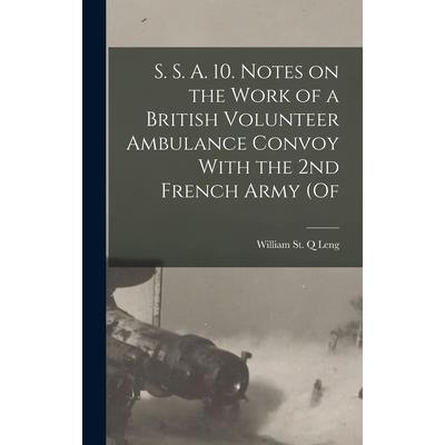 S. S. A. 10. Notes on the Work of a British Volunteer Ambulance Convoy With the 2nd French Army (of