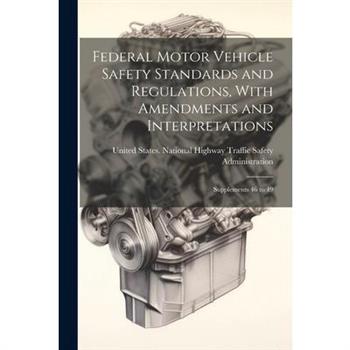 Federal Motor Vehicle Safety Standards and Regulations, With Amendments and Interpretations