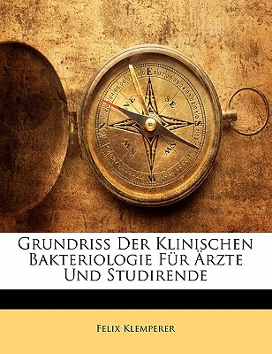 Grundriss Der Klinischen Bakteriologie Fur Arzte Und Studirende