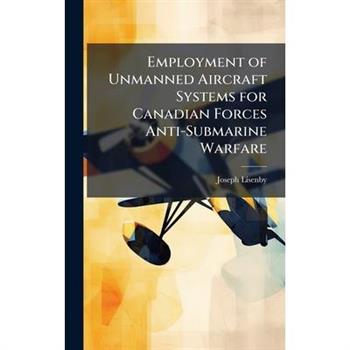 Employment of Unmanned Aircraft Systems for Canadian Forces Anti-Submarine Warfare