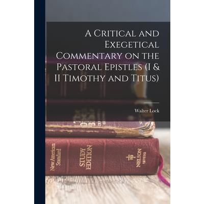 A Critical and Exegetical Commentary on the Pastoral Epistles (I & II Timothy and Titus)