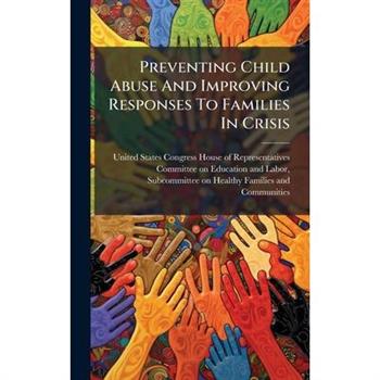 Preventing Child Abuse And Improving Responses To Families In Crisis