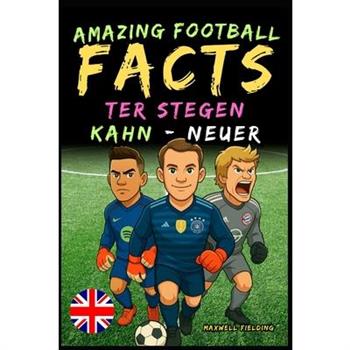Incredible facts about Kahn, Neuer and Ter Stegen - From 6 to 14 years old