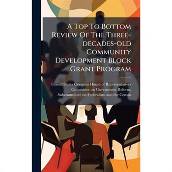 A Top To Bottom Review Of The Three-decades-old Community Development Block Grant Program