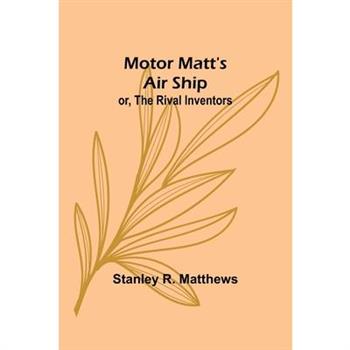 Motor Matt’s Air Ship; or, The Rival Inventors