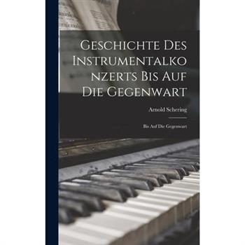 Geschichte des Instrumentalkonzerts bis auf die Gegenwart