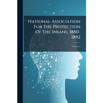 National Association For The Protection Of The Insane, 1880-1882
