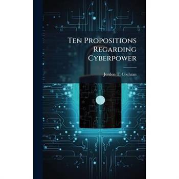 Ten Propositions Regarding Cyberpower