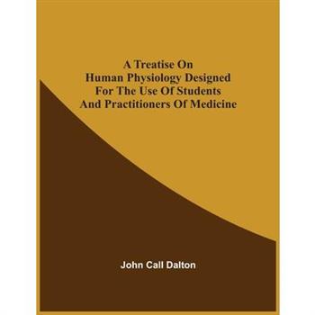 A Treatise On Human Physiology Designed For The Use Of Students And Practitioners Of Medicine