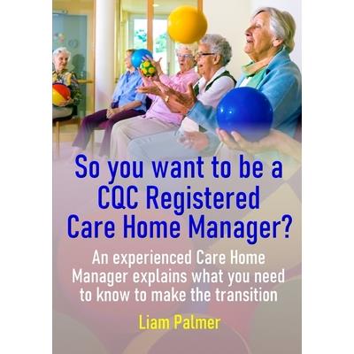 So you want to be a CQC Registered Care Home Manager?