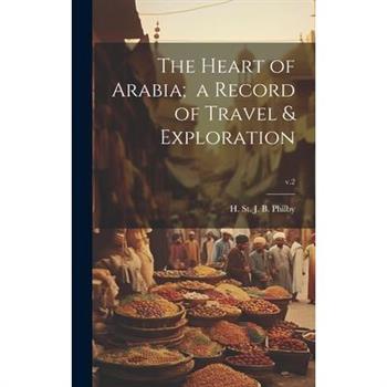 The Heart of Arabia; a Record of Travel & Exploration; v.2