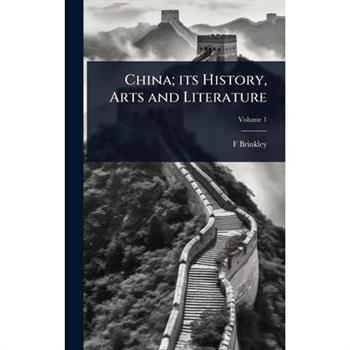 China; its History, Arts and Literature