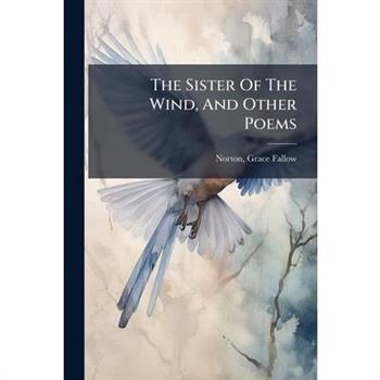The Sister Of The Wind, And Other Poems