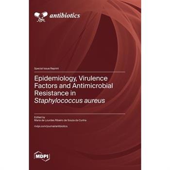 Epidemiology, Virulence Factors and Antimicrobial Resistance in Staphylococcus aureus