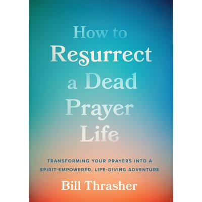 How to Resurrect a Dead Prayer Life