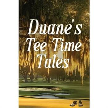 Duane’s Tee Time Tales