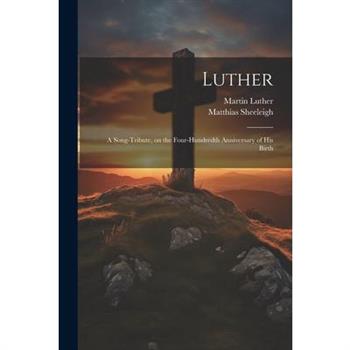 Luther; a Song-tribute, on the Four-hundredth Anniversary of His Birth