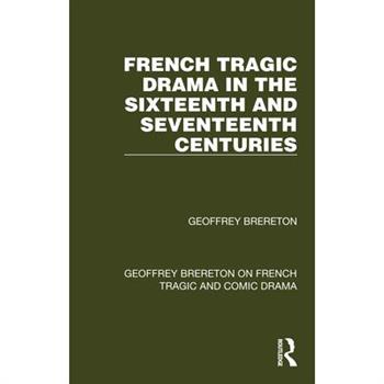 French Tragic Drama in the Sixteenth and Seventeenth Centuries