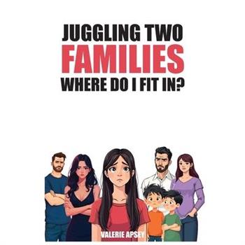 Juggling Two Families Where do I fit in?