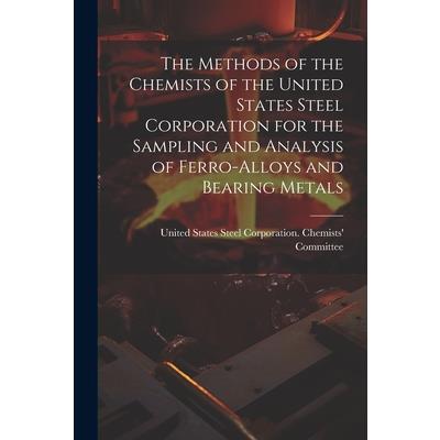 The Methods of the Chemists of the United States Steel Corporation for the Sampling and Analysis of Ferro-Alloys and Bearing Metals
