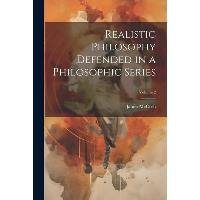 Realistic Philosophy Defended in a Philosophic Series; Volume 2