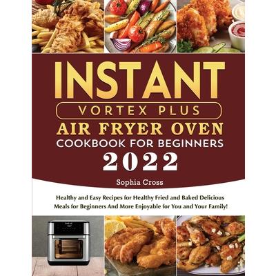Instant Vortex Plus Air Fryer Oven Cookbook for Beginners 2022
