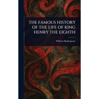 The Famous History of the Life of King Henry the Eighth