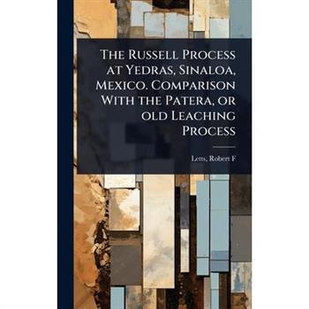 The Russell Process at Yedras, Sinaloa, Mexico. Comparison With the Patera, or old Leaching Process