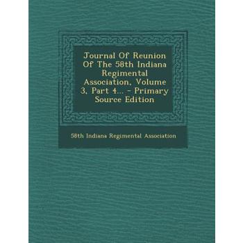 Journal of Reunion of the 58th Indiana Regimental Association, Volume 3, Part 4...