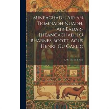 Mineachadh Air an Tiomnadh Nuadh, Air Eadar-Theangachadh O Bharnes, Scott, Agus Henri, Gu Gaelic; Le C. Mac an T-Saoir
