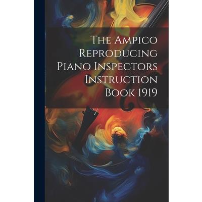 The Ampico Reproducing Piano Inspectors Instruction Book 1919