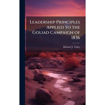 Leadership Principles Applied to the Goliad Campaign of 1836