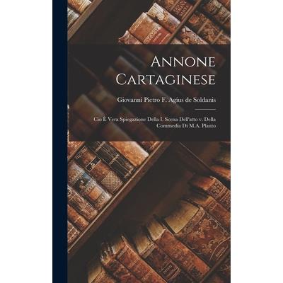 Annone Cartaginese; cio 癡 Vera Spiegazione Della i. Scena Dell'atto v. Della Commedia di M.A. Plauto