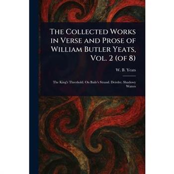 The Collected Works in Verse and Prose of William Butler Yeats, Vol. 2 (of 8)