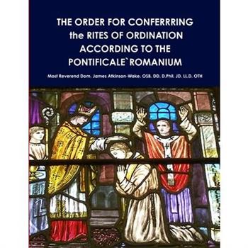 THE ORDER FOR CONFERRRING the RITES OF ORDINATION ACCORDING TO THE PONTIFICALE`ROMANIUM