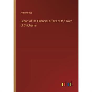Report of the Financial Affairs of the Town of Chichester