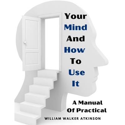 Your Mind And How To Use It