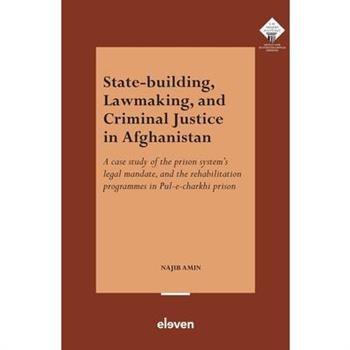 State-Building, Lawmaking, and Criminal Justice in Afghanistan
