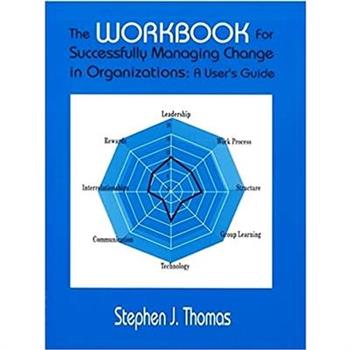 The Workbook for Successfully Managing Change in Organizations