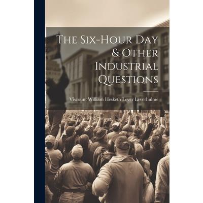 The Six-Hour Day & Other Industrial Questions