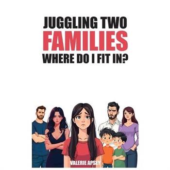 Juggling Two Families Where do I fit in?