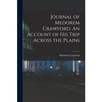 Journal of Medorem Crawford. An Account of His Trip Across the Plains