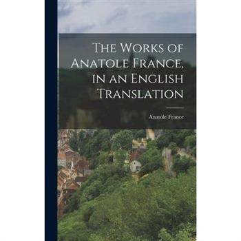 The Works of Anatole France, in an English Translation