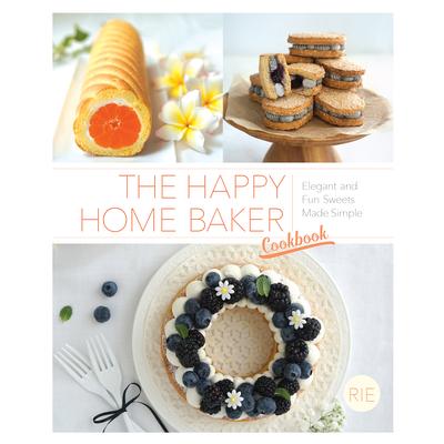 The Happy Home Baker CookbookTheHappy Home Baker CookbookElegant and Fun Sweets Made Simpl