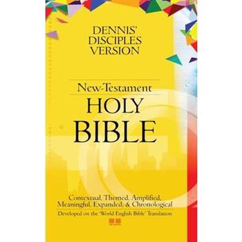 Dennis’ Disciples Version (New-Testament) Holy Bible